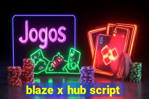 blaze x hub script